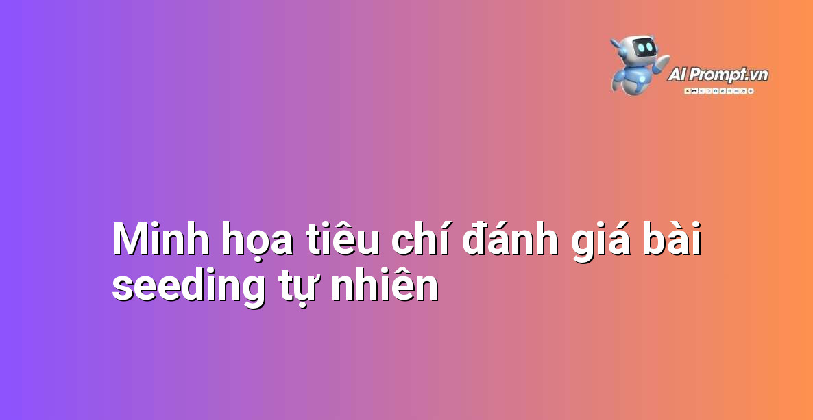 Bảng so sánh bài seeding tự nhiên và lộ liễu