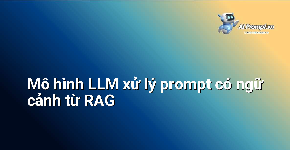 Hình ảnh minh họa mô hình LLM nhận prompt và ngữ cảnh, sau đó trả về câu trả lời