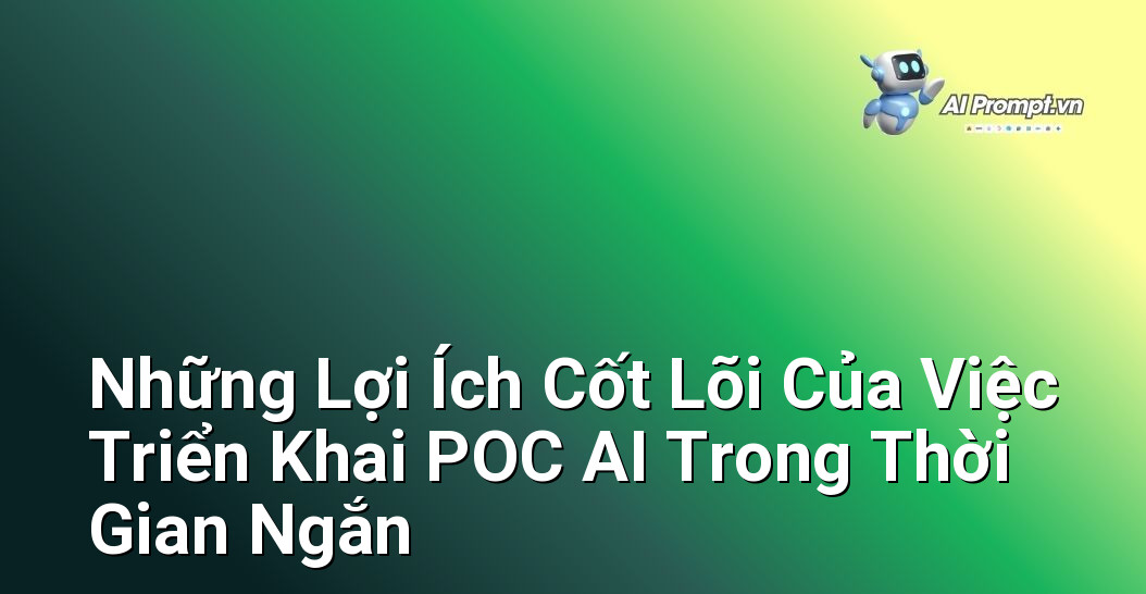 Dịch vụ POC AI Nhanh: Tạo Lợi Thế Trong 2 Tuần 3 Infographic liệt kê các lợi ích chính của POC AI nhanh như giảm thiểu rủi ro, tối ưu chi phí, tăng tốc đổi mới, chứng minh giá trị kinh doanh sớm