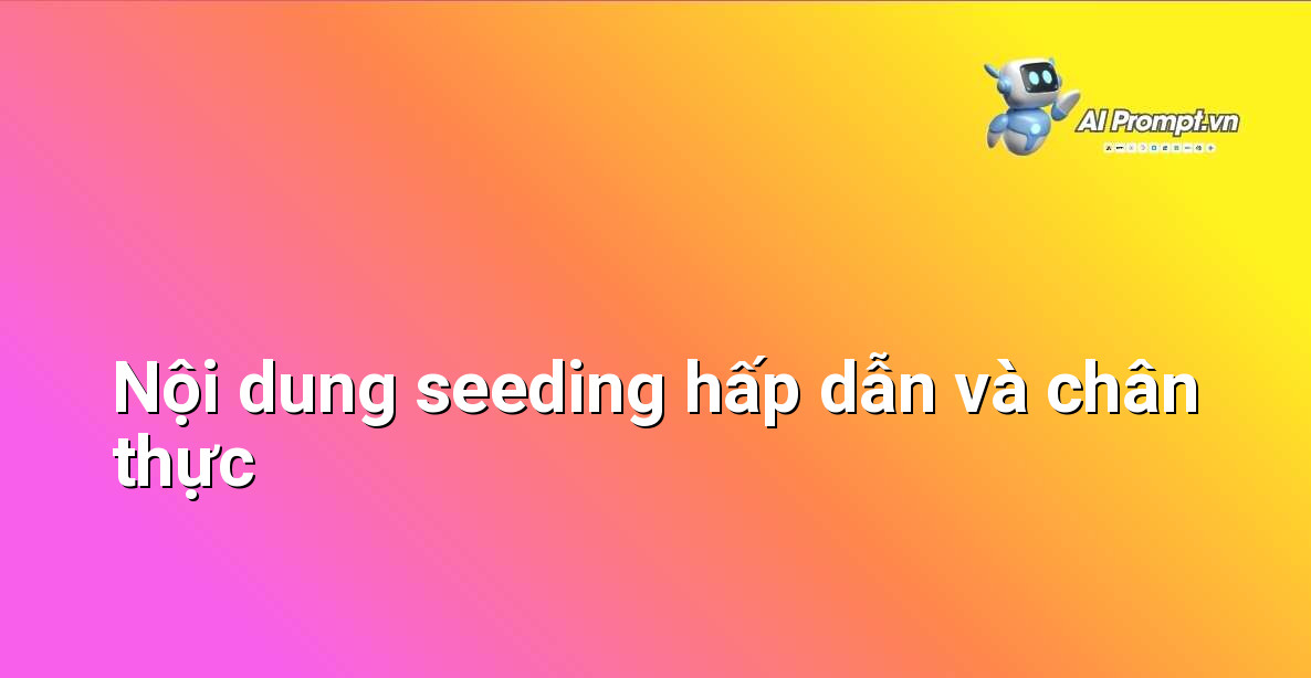 Minh họa các loại nội dung seeding khác nhau như bài viết, video, hình ảnh