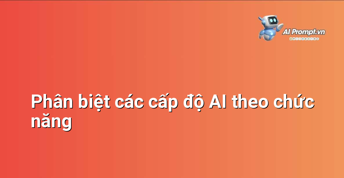 Khám Phá Thế Giới Trí Tuệ Nhân Tạo: Có Bao Nhiêu Loại AI và Chúng Hoạt Động Như Thế Nào? 6 Minh họa trực quan về sự khác biệt giữa các loại AI theo chức năng: phản ứng, bộ nhớ hạn chế, lý thuyết tâm trí và tự nhận thức.