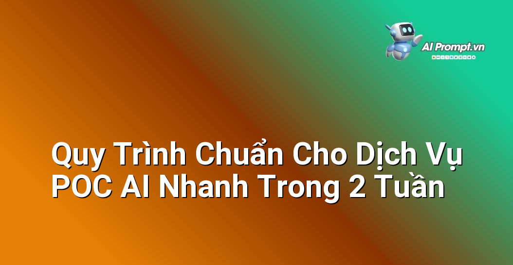 Dịch vụ POC AI Nhanh: Tạo Lợi Thế Trong 2 Tuần 5 Biểu đồ quy trình 5 bước cho dịch vụ POC AI nhanh: 1. Khảo sát