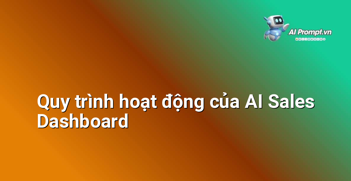 Biểu đồ minh họa quy trình thu thập, phân tích và hiển thị dữ liệu của AI Sales Dashboard