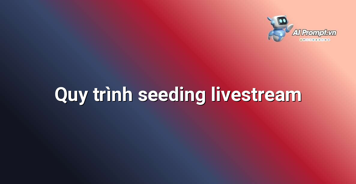 Biểu đồ mô tả các bước trong dịch vụ seeding livestream từ A-Z
