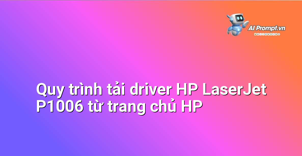 Driver HP LaserJet P1006: Hướng Dẫn Chi Tiết Cho Người Mới Bắt Đầu 3 Giao diện trang tải driver Hỗ trợ HP, hiển thị khu vực chọn hệ điều hành và nút tải xuống driver HP LaserJet P1006