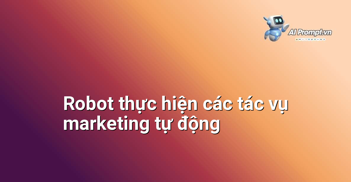 Cách Sử Dụng AI Cho Marketing Online: Hướng Dẫn Chi Tiết Cho Người Mới Bắt Đầu 4 Minh họa hình ảnh một robot đang thực hiện các công việc marketing như gửi email, đăng bài