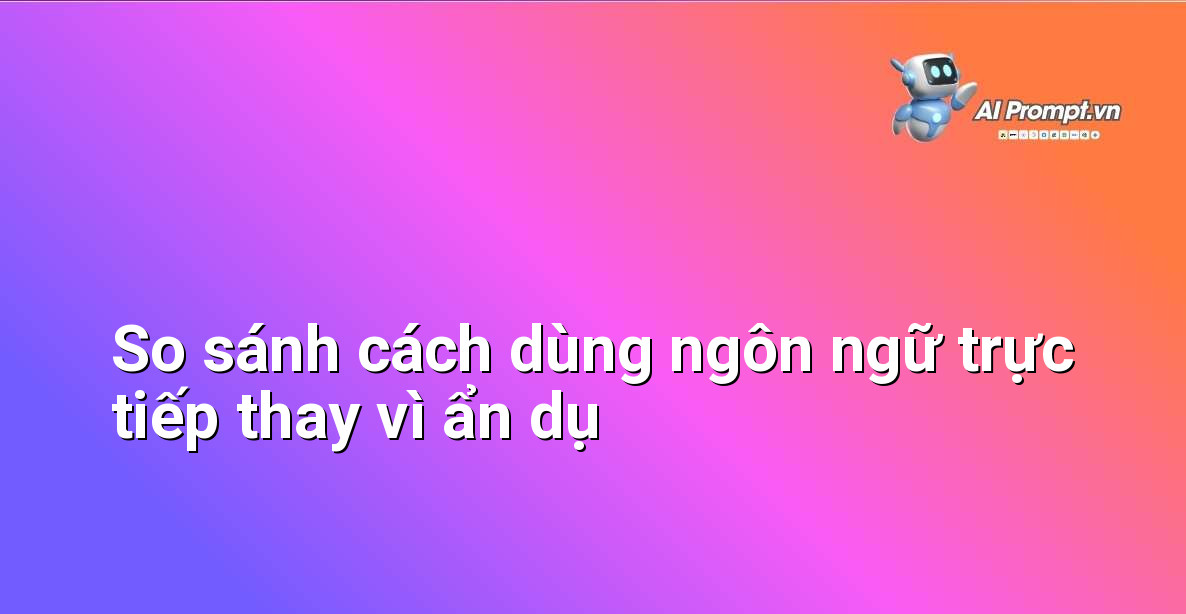 Dịch Vụ Nâng Cấp Prompt: Hướng Dẫn Chi Tiết Giúp AI Hiểu Bạn Như Chuyên Gia 5 Hình ảnh minh họa hai hộp thoại chat. Một hộp thoại chứa câu hỏi chung chung và một hộp thoại chứa câu hỏi chi tiết, có các biểu tượng chỉ dẫn cho thấy sự rõ ràng, mạch lạc.