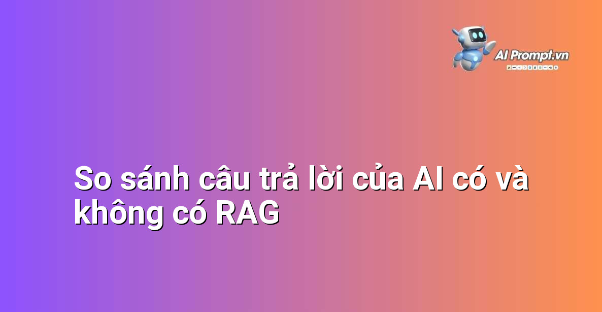 Biểu đồ so sánh hoặc ví dụ văn bản minh họa sự khác biệt về độ chính xác giữa câu trả lời AI có RAG và không có RAG