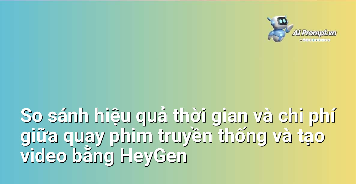 HeyGen Là Gì? Hướng Dẫn Chi Tiết Cho Người Mới Bắt Đầu 3 Biểu đồ minh họa sự khác biệt về thời gian và chi phí khi sử dụng HeyGen so với phương pháp quay phim truyền thống