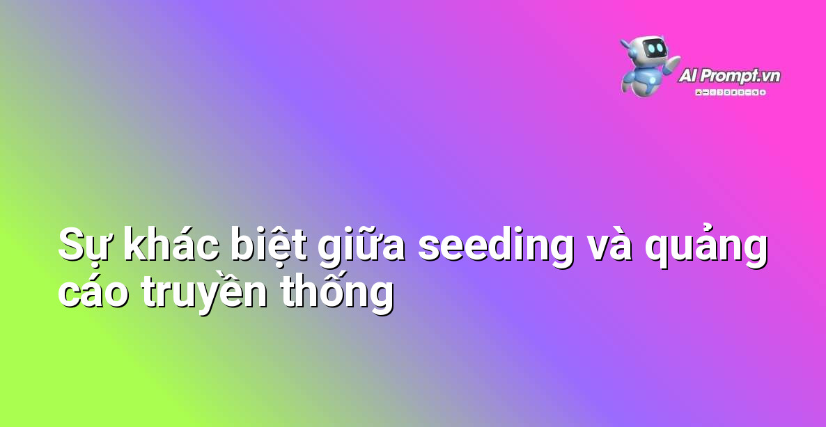 So sánh giữa quảng cáo truyền thống và kỹ thuật seeding