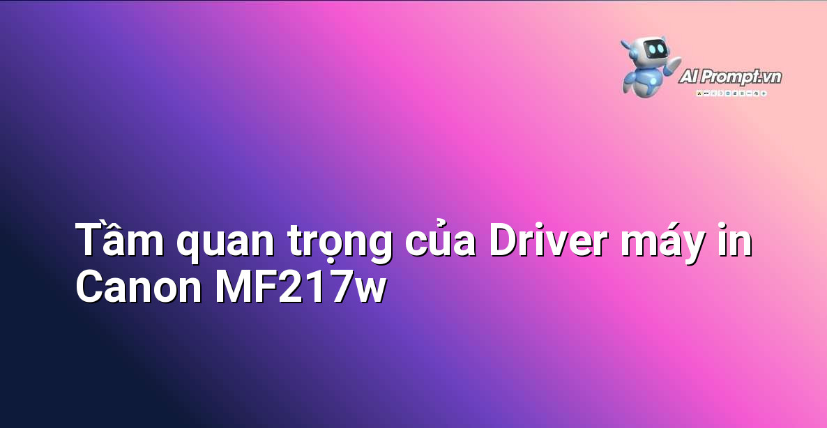 Hình ảnh minh họa chuyên gia đang kiểm tra driver máy in Canon MF217w