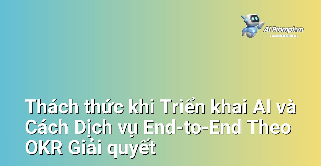 Dịch vụ Triển khai AI End-to-End Theo OKR: Đột phá Hiệu suất 8 Chỉ ra những thách thức phổ biến mà doanh nghiệp thường gặp phải khi triển khai AI và cách dịch vụ triển khai AI end-to-end theo OKR có thể giúp vượt qua chúng.