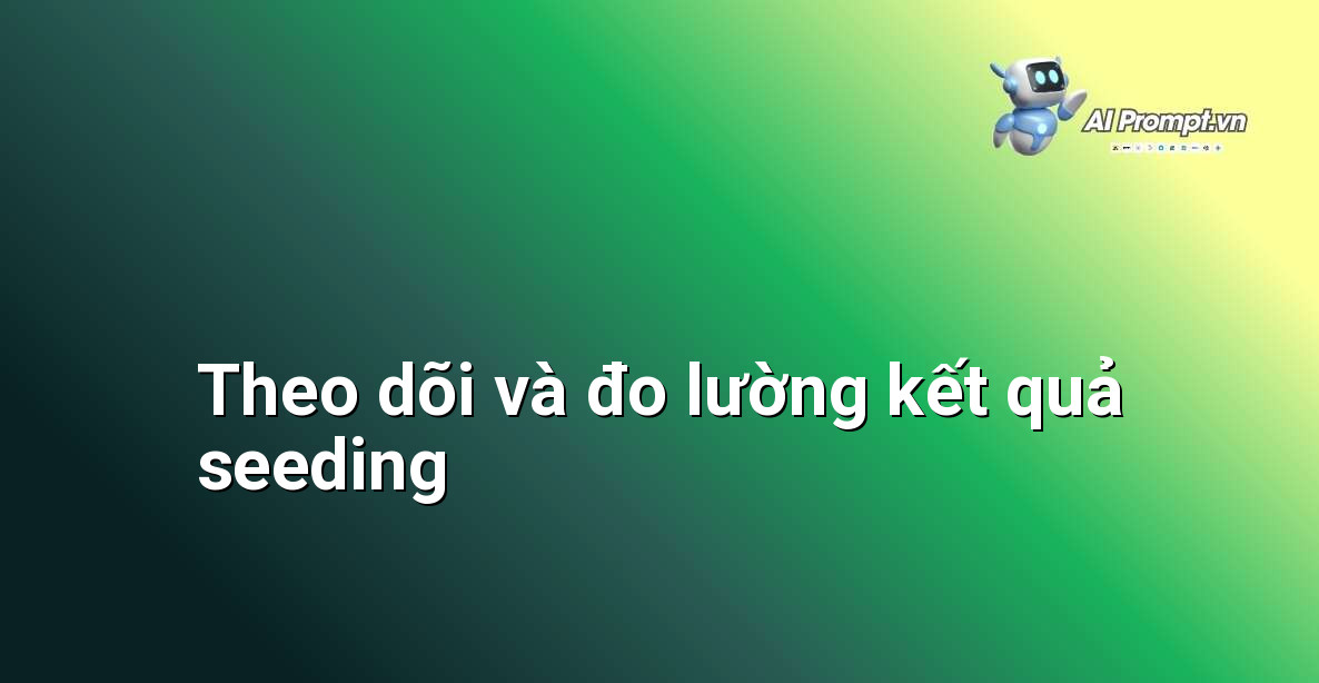 Biểu đồ thể hiện các chỉ số đo lường hiệu quả chiến dịch seeding