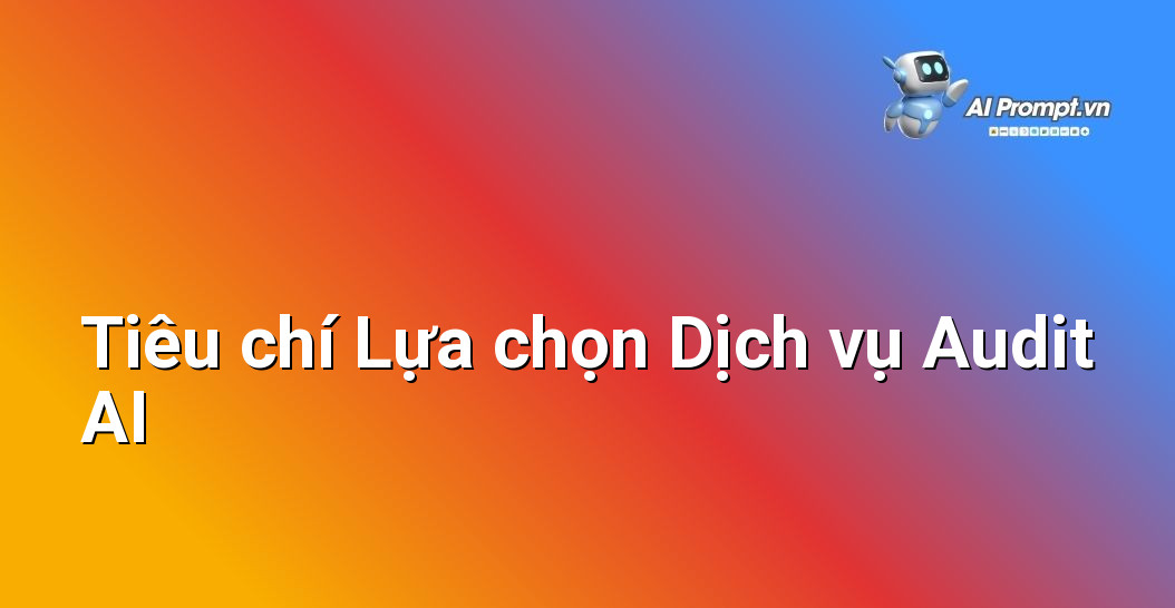 Dịch vụ Audit Hệ thống AI Hiện tại: Hướng dẫn Chi tiết cho Người Mới Bắt đầu 7 Danh sách các yếu tố quan trọng cần xem xét khi lựa chọn nhà cung cấp dịch vụ audit hệ thống AI, nhấn mạnh vào kinh nghiệm, chuyên môn và phương pháp luận.