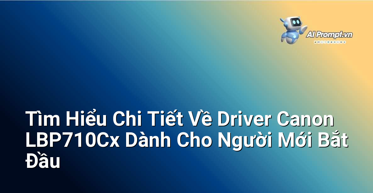 Tìm Hiểu Chi Tiết Về Driver Canon LBP710Cx Dành Cho Người Mới Bắt Đầu 1 Tìm Hiểu Chi Tiết Về Driver Canon LBP710Cx Dành Cho Người Mới Bắt Đầu 1