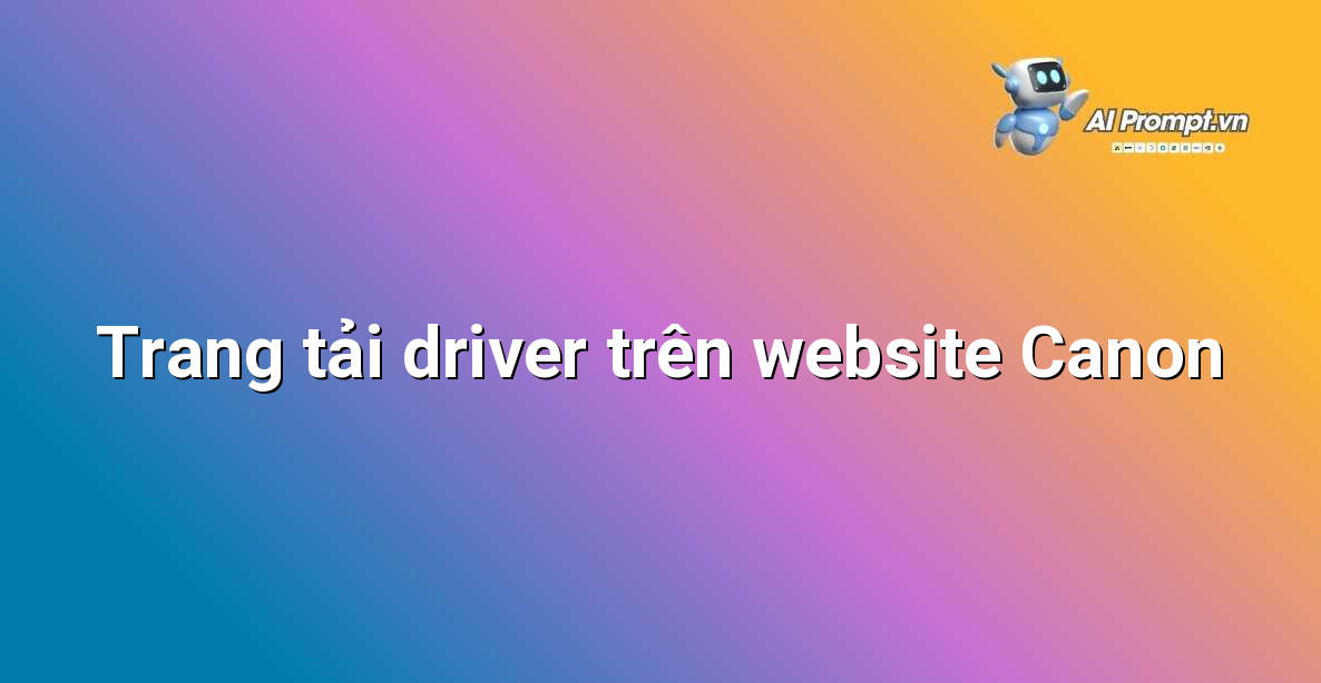 Hướng Dẫn Chi Tiết Cài Đặt Driver Canon MF226dn: Bước Chuẩn cho Người Mới Bắt Đầu 4 Minh họa trang tải driver chính thức của Canon cho dòng máy MF226dn